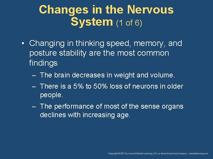 Changes in the Nervous System (1 of 6) • Changing in thinking speed, memory,