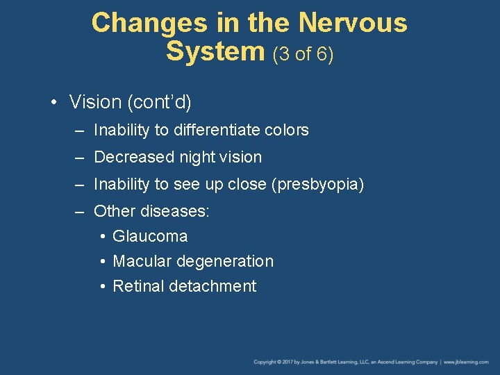 Changes in the Nervous System (3 of 6) • Vision (cont’d) – Inability to