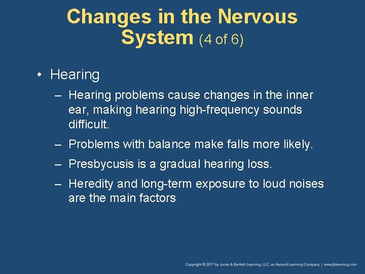 Changes in the Nervous System (4 of 6) • Hearing – Hearing problems cause