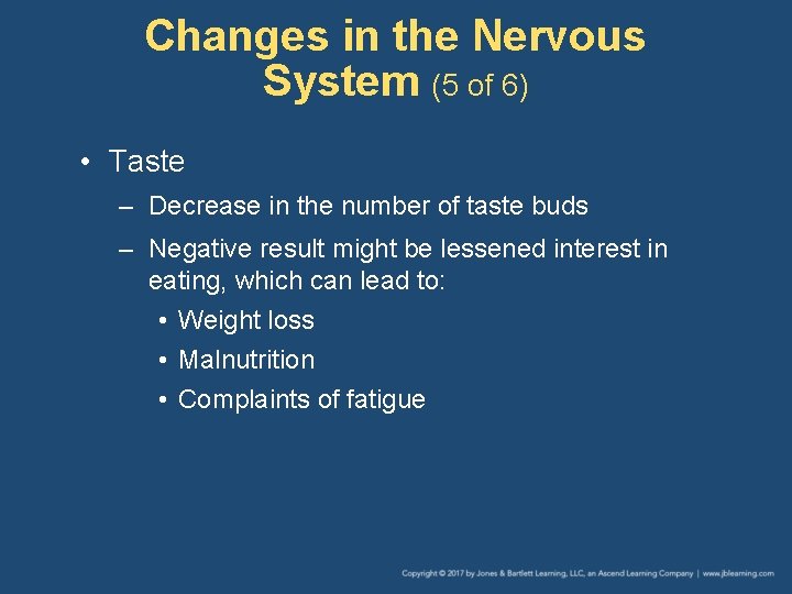 Changes in the Nervous System (5 of 6) • Taste – Decrease in the