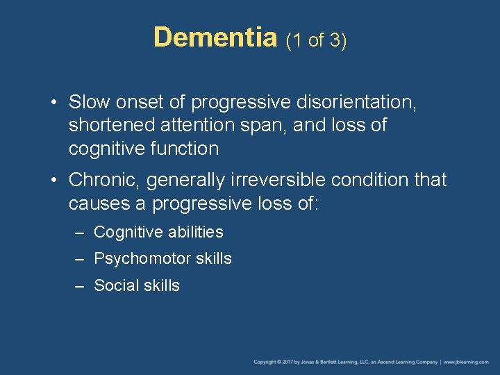 Dementia (1 of 3) • Slow onset of progressive disorientation, shortened attention span, and