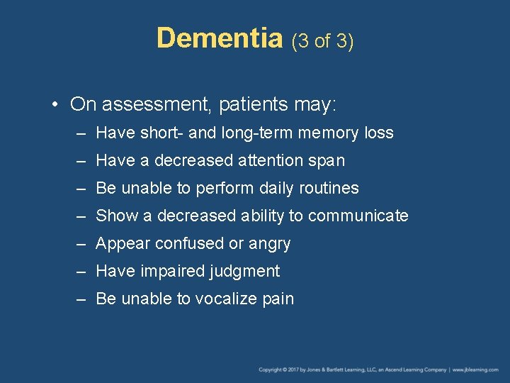 Dementia (3 of 3) • On assessment, patients may: – Have short- and long-term