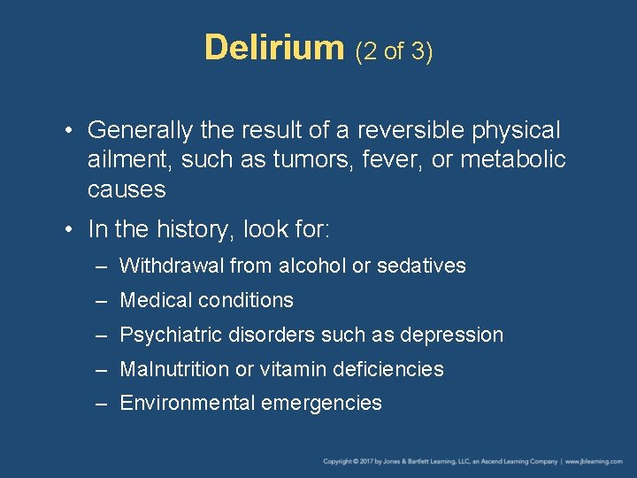 Delirium (2 of 3) • Generally the result of a reversible physical ailment, such Delirium (2 of 3) • Generally the result of a reversible physical ailment, such