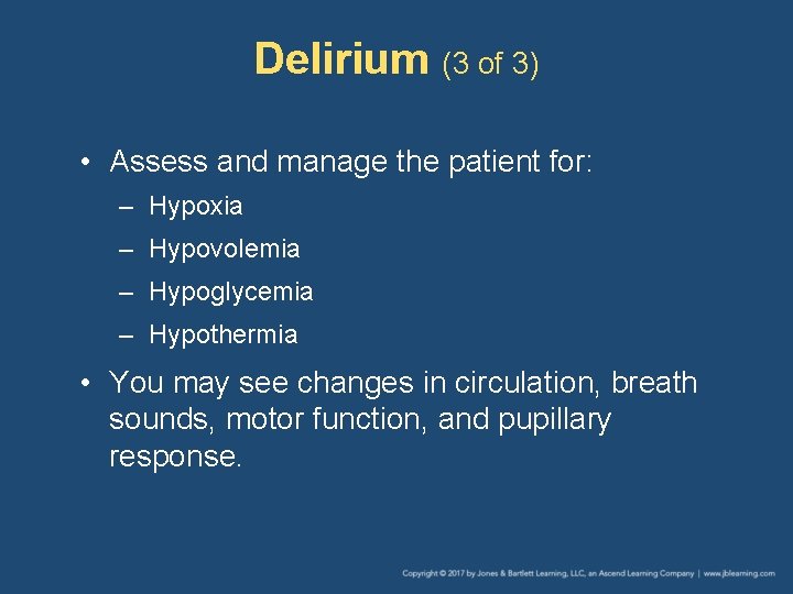 Delirium (3 of 3) • Assess and manage the patient for: – Hypoxia –