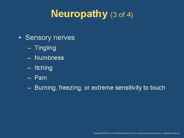 Neuropathy (3 of 4) • Sensory nerves – Tingling – Numbness – Itching –