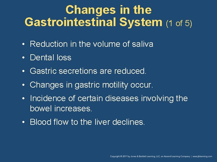 Changes in the Gastrointestinal System (1 of 5) • Reduction in the volume of