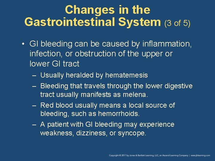 Changes in the Gastrointestinal System (3 of 5) • GI bleeding can be caused