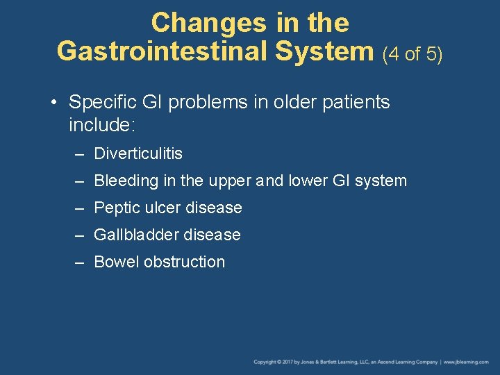Changes in the Gastrointestinal System (4 of 5) • Specific GI problems in older