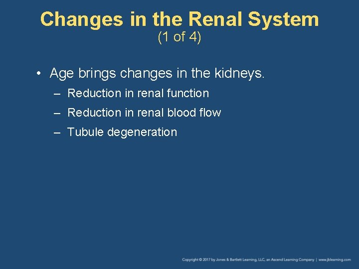 Changes in the Renal System (1 of 4) • Age brings changes in the
