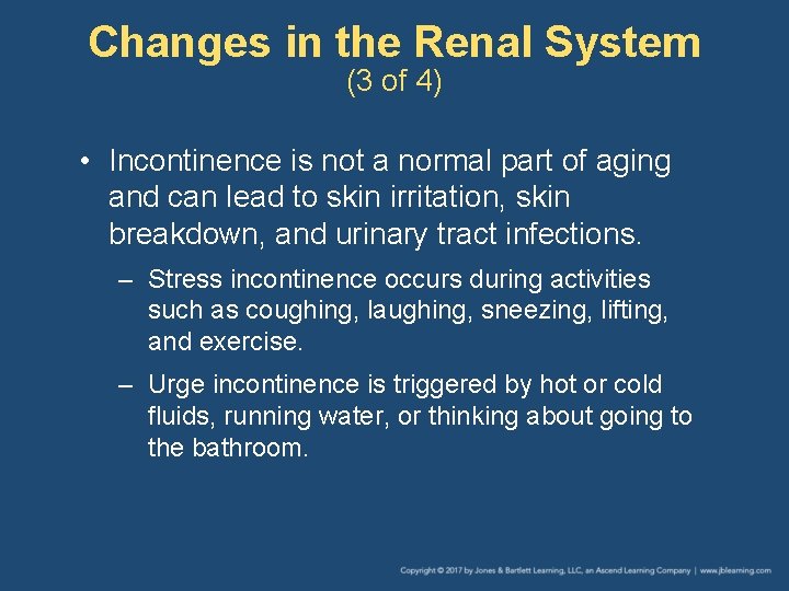 Changes in the Renal System (3 of 4) • Incontinence is not a normal