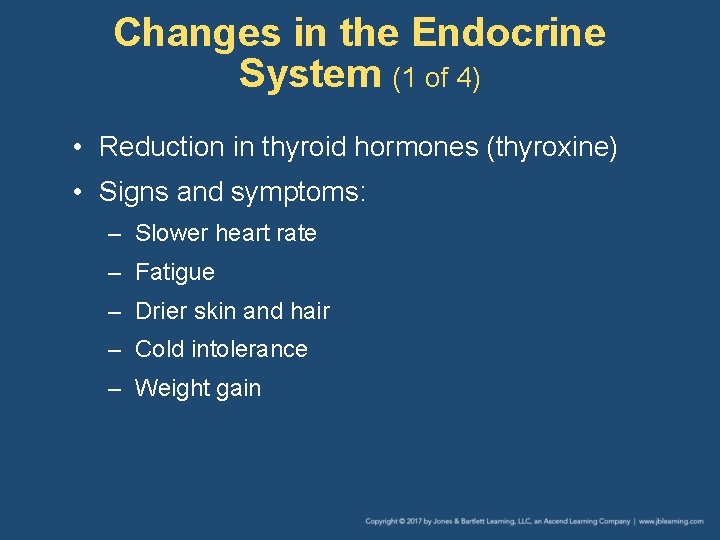 Changes in the Endocrine System (1 of 4) • Reduction in thyroid hormones (thyroxine)