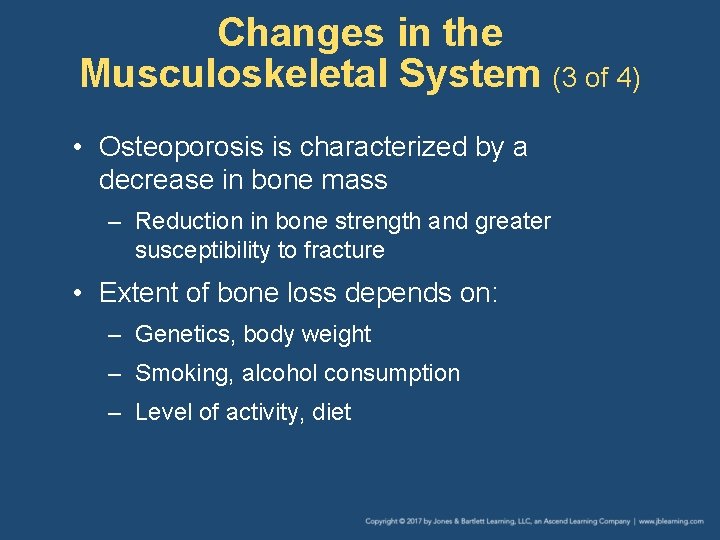 Changes in the Musculoskeletal System (3 of 4) • Osteoporosis is characterized by a