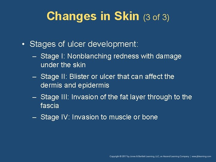 Changes in Skin (3 of 3) • Stages of ulcer development: – Stage I: