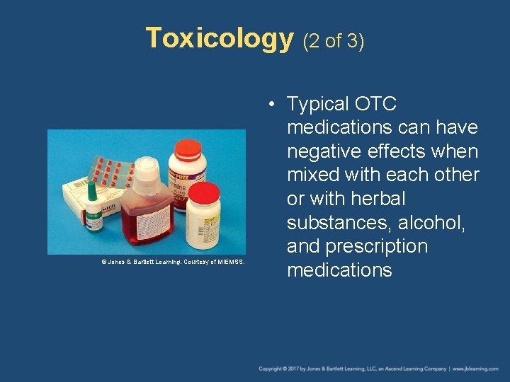 Toxicology (2 of 3) © Jones & Bartlett Learning. Courtesy of MIEMSS. • Typical