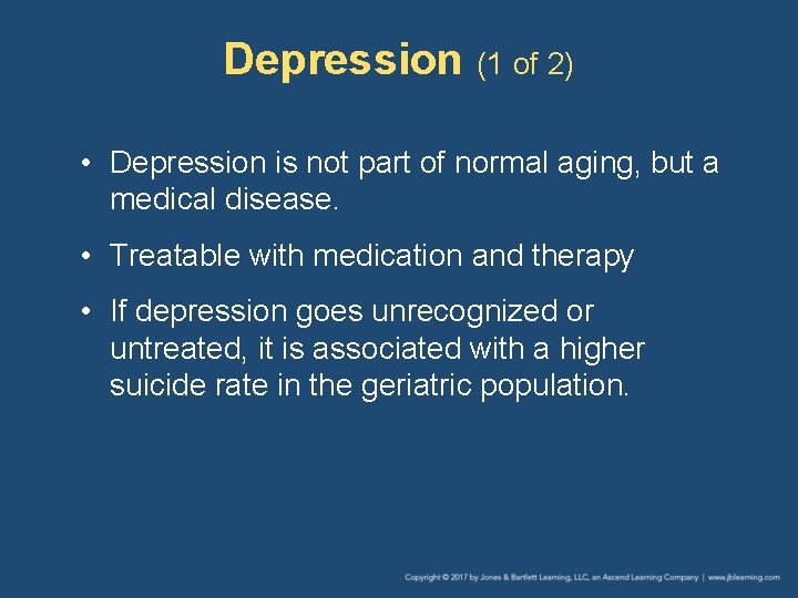 Depression (1 of 2) • Depression is not part of normal aging, but a