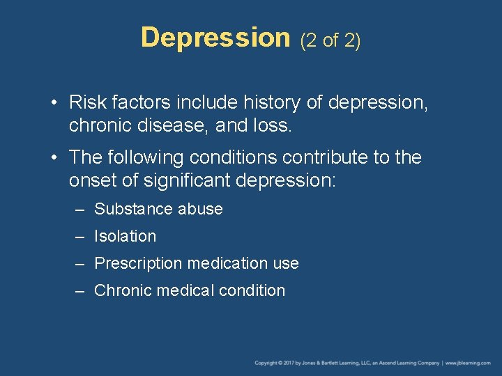 Depression (2 of 2) • Risk factors include history of depression, chronic disease, and