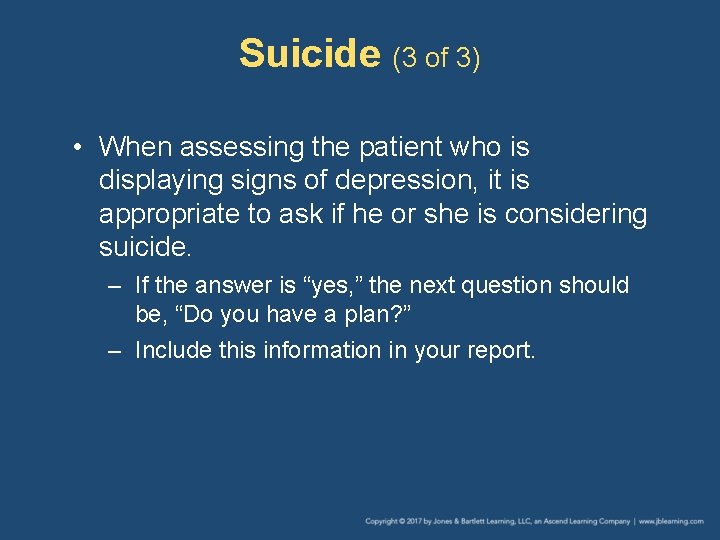 Suicide (3 of 3) • When assessing the patient who is displaying signs of