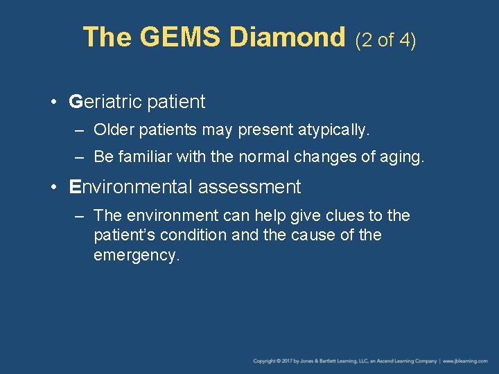 The GEMS Diamond (2 of 4) • Geriatric patient – Older patients may present