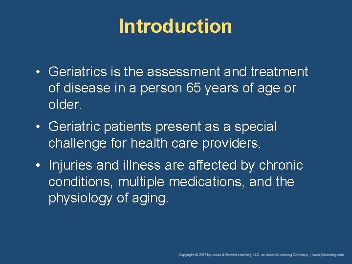 Introduction • Geriatrics is the assessment and treatment of disease in a person 65