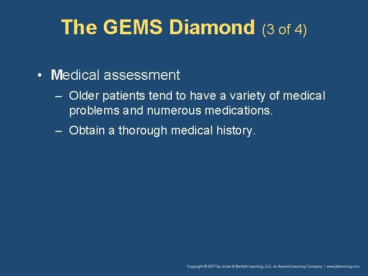 The GEMS Diamond (3 of 4) • Medical assessment – Older patients tend to