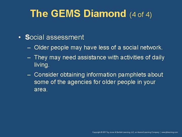 The GEMS Diamond (4 of 4) • Social assessment – Older people may have