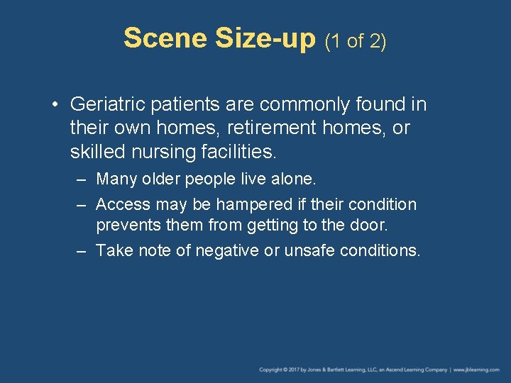 Scene Size-up (1 of 2) • Geriatric patients are commonly found in their own