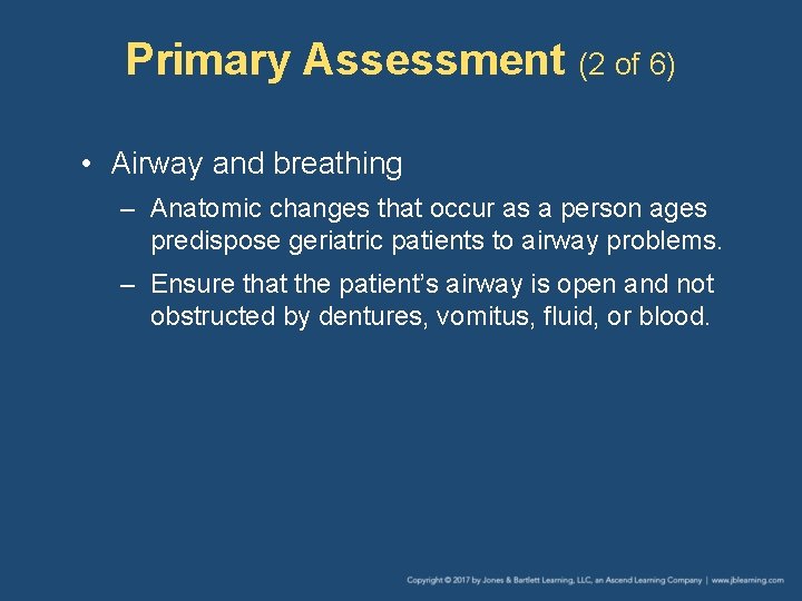 Primary Assessment (2 of 6) • Airway and breathing – Anatomic changes that occur