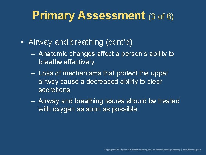 Primary Assessment (3 of 6) • Airway and breathing (cont’d) – Anatomic changes affect