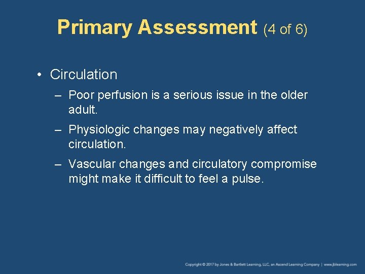 Primary Assessment (4 of 6) • Circulation – Poor perfusion is a serious issue