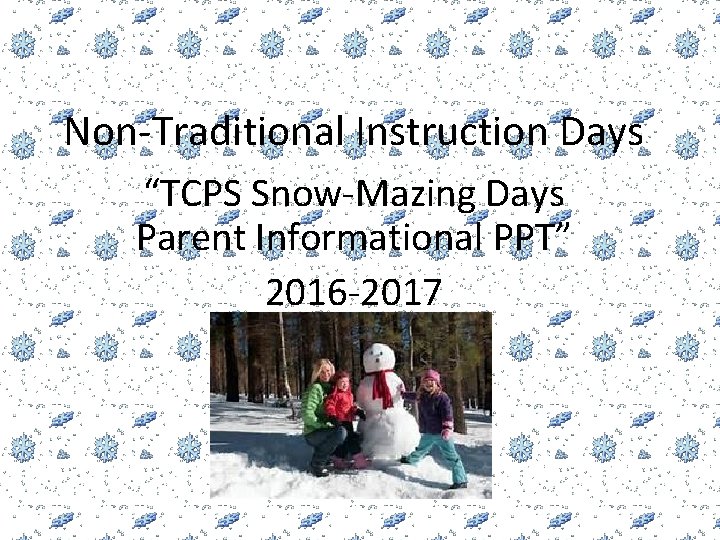 Non-Traditional Instruction Days “TCPS Snow-Mazing Days Parent Informational PPT” 2016 -2017 