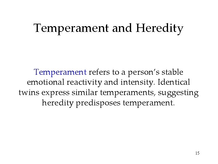 Temperament and Heredity Temperament refers to a person’s stable emotional reactivity and intensity. Identical