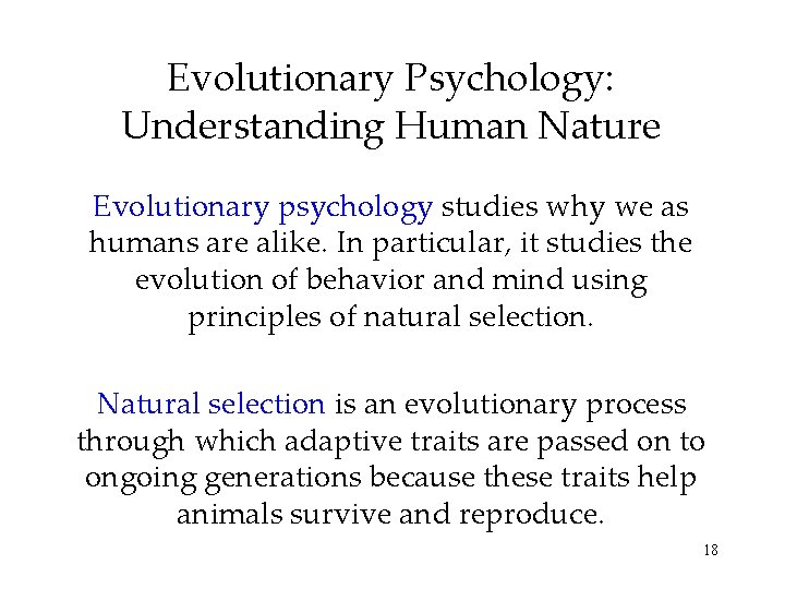 Evolutionary Psychology: Understanding Human Nature Evolutionary psychology studies why we as humans are alike.