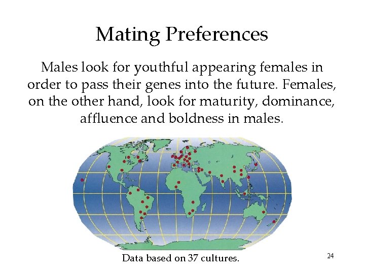 Mating Preferences Males look for youthful appearing females in order to pass their genes