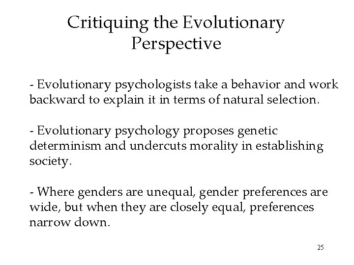 Critiquing the Evolutionary Perspective - Evolutionary psychologists take a behavior and work backward to