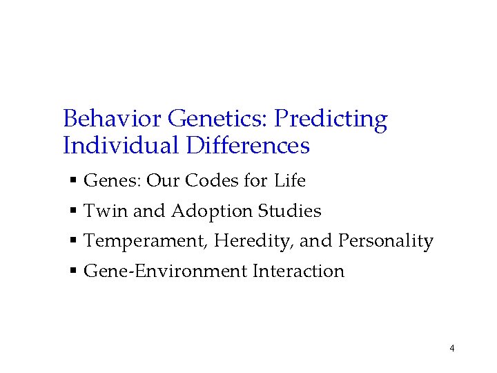 Behavior Genetics: Predicting Individual Differences § Genes: Our Codes for Life § Twin and