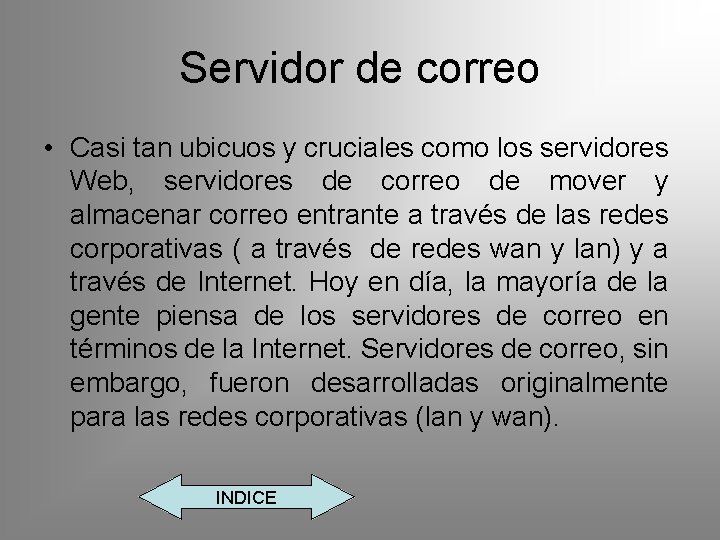 Servidor de correo • Casi tan ubicuos y cruciales como los servidores Web, servidores