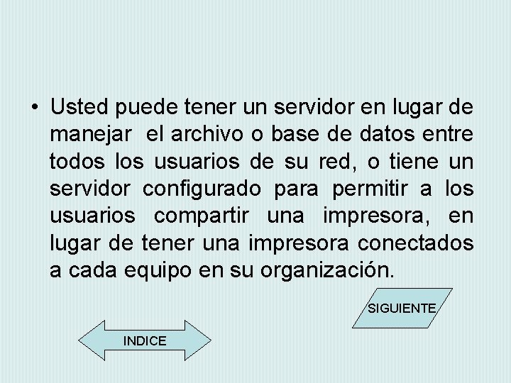  • Usted puede tener un servidor en lugar de manejar el archivo o