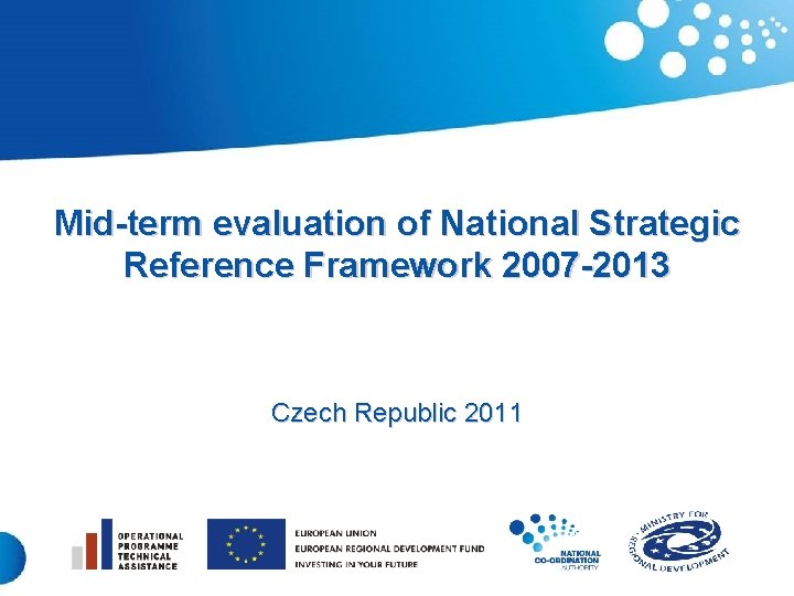 Mid-term evaluation of National Strategic Reference Framework 2007 -2013 Czech Republic 2011 1 