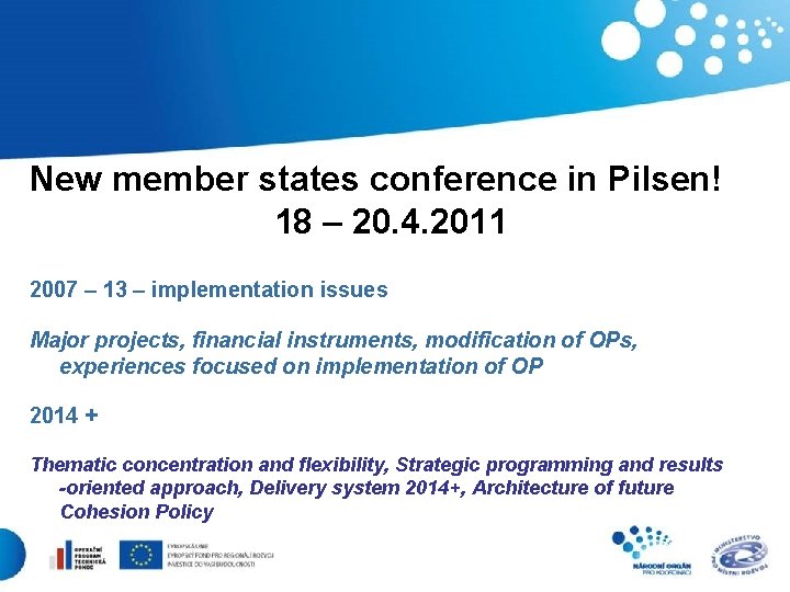 New member states conference in Pilsen! 18 – 20. 4. 2011 2007 – 13