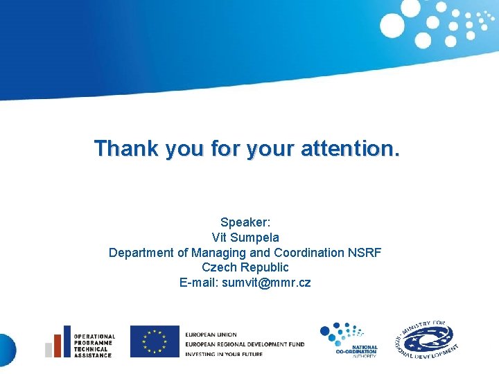 Thank you for your attention. Speaker: Vit Sumpela Department of Managing and Coordination NSRF