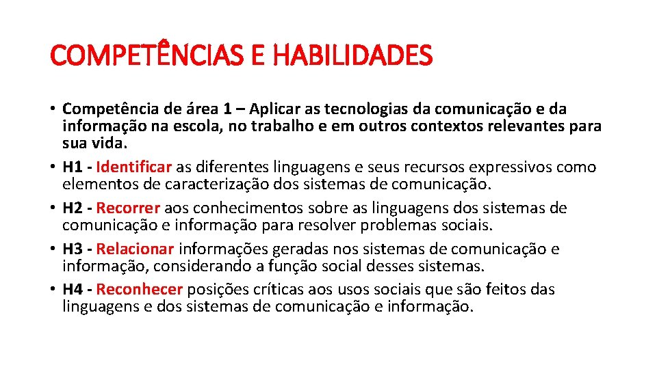 COMPETÊNCIAS E HABILIDADES • Competência de área 1 – Aplicar as tecnologias da comunicação