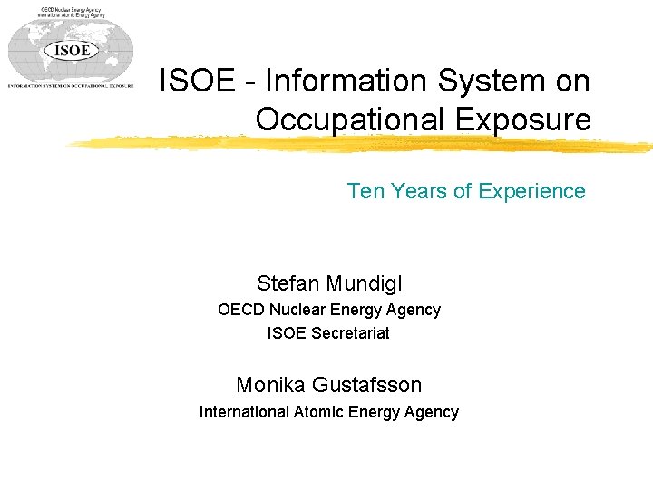 ISOE - Information System on Occupational Exposure Ten Years of Experience Stefan Mundigl OECD