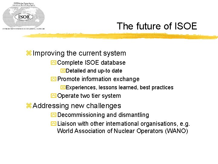 The future of ISOE z Improving the current system y Complete ISOE database x.