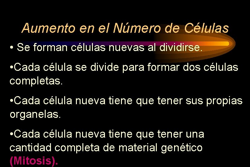 Aumento en el Número de Células • Se forman células nuevas al dividirse. •