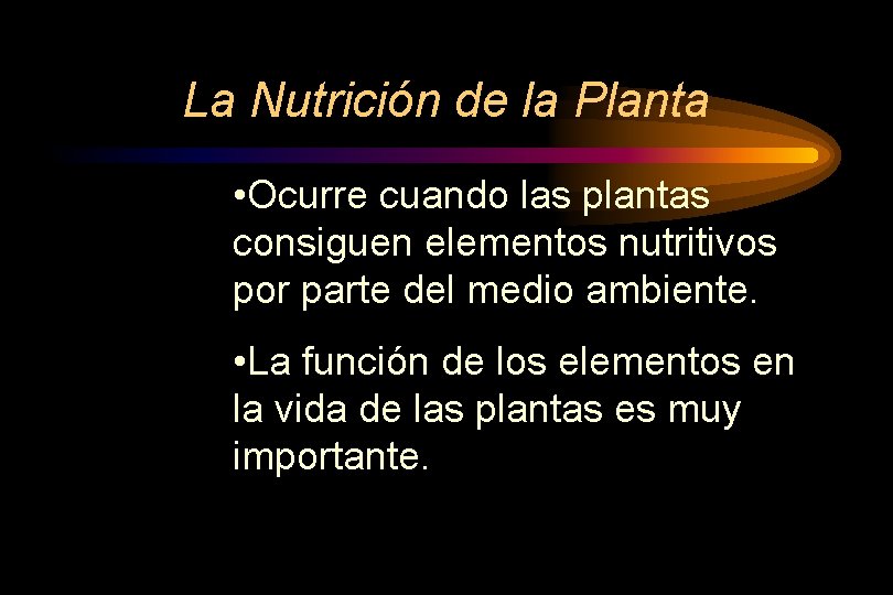 La Nutrición de la Planta • Ocurre cuando las plantas consiguen elementos nutritivos por