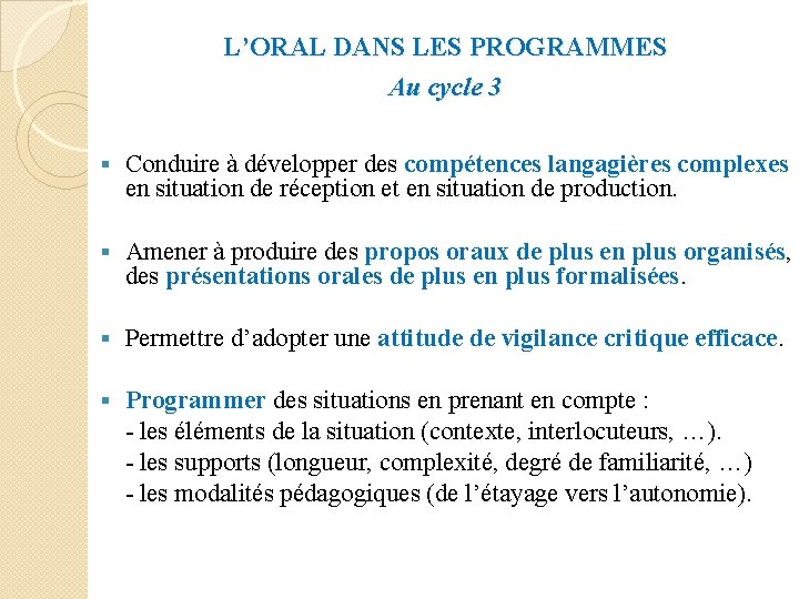 L’ORAL DANS LES PROGRAMMES Au cycle 3 § Conduire à développer des compétences langagières