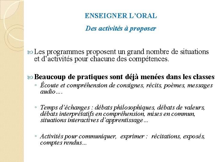 ENSEIGNER L’ORAL Des activités à proposer Les programmes proposent un grand nombre de situations