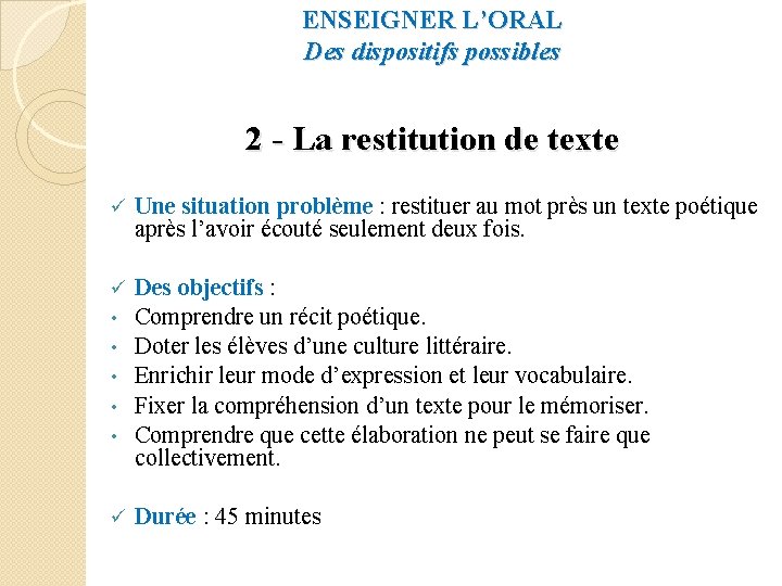 ENSEIGNER L’ORAL Des dispositifs possibles 2 - La restitution de texte Une situation problème