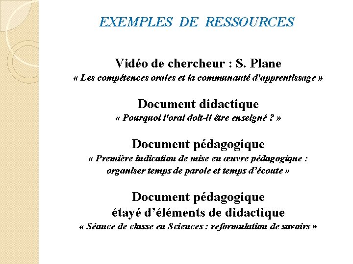 EXEMPLES DE RESSOURCES Vidéo de chercheur : S. Plane « Les compétences orales et
