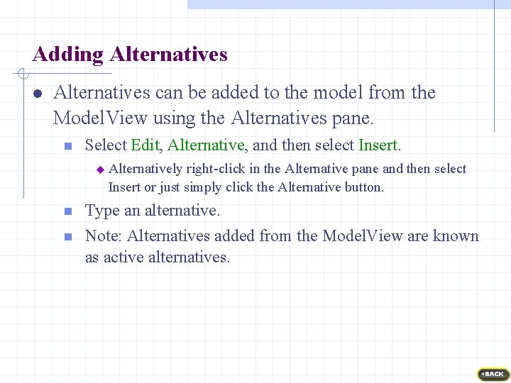 Adding Alternatives l Alternatives can be added to the model from the Model. View